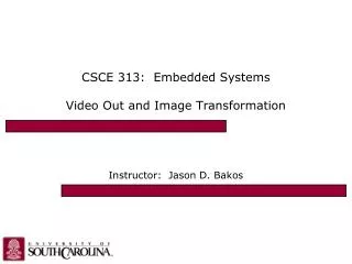 CSCE 313: Embedded Systems Video Out and Image Transformation