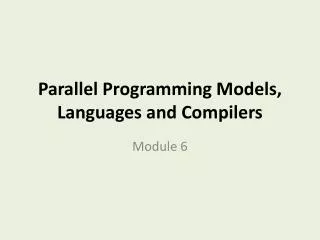 Parallel Programming Models, Languages and Compilers