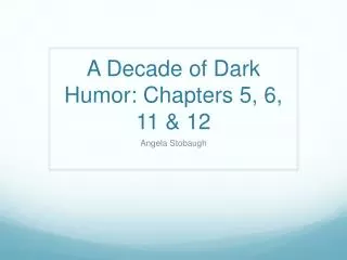 A Decade of Dark Humor: Chapters 5, 6, 11 &amp; 12