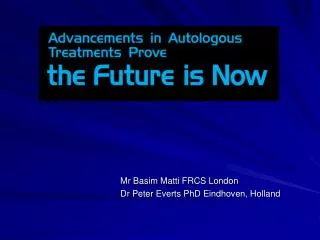 Mr Basim Matti FRCS London Dr Peter Everts PhD Eindhoven, Holland