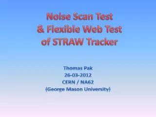 Noise Scan Test &amp; Flexible Web Test of STRAW Tracker