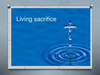 Living sacrifice