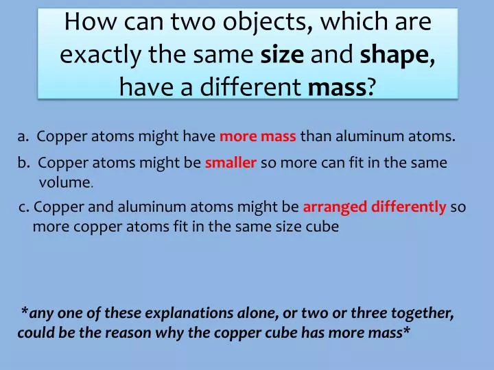 how can two objects which are exactly the same size and shape have a different mass