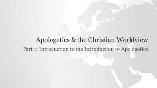 Apologetics &amp; the Christian Worldview