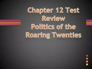 Chapter 12 Test Review Politics of the Roaring Twenties