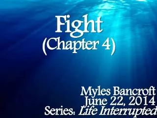 Fight (Chapter 4) Myles Bancroft June 22, 2014 Series: Life Interrupted
