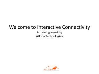 Welcome to Interactive Connectivity A training event by Atlona Technologies