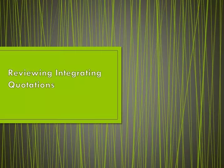 reviewing integrating quotations