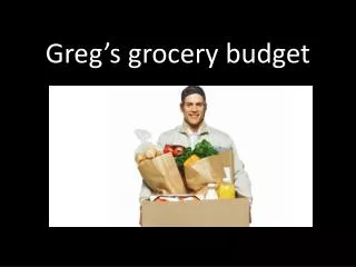 Greg’s grocery budget