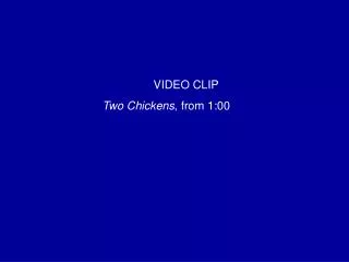 VIDEO CLIP Two Chickens , from 1:00