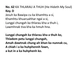 No. 62 KA THLARAU A THUH (He Hideth My Soul) Key. D Jesuh ka Bawipa cu ka khamhtu a si ,