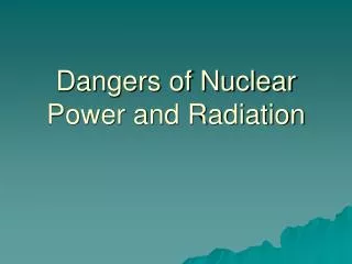 Dangers of Nuclear Power and Radiation