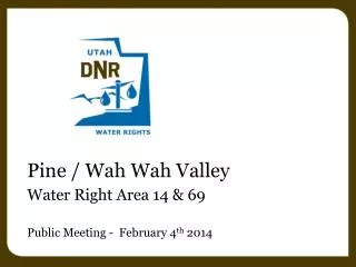 Pine / Wah Wah Valley Water Right Area 14 &amp; 69 Public Meeting - February 4 th 2014