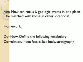 Aim : How can rocks &amp; geologic events in one place be matched with those in other locations?