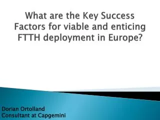 What are the Key Success Factors for viable and enticing FTTH deployment in Europe?