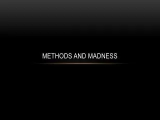 Methods and Madness
