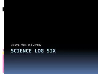 Science Log Six