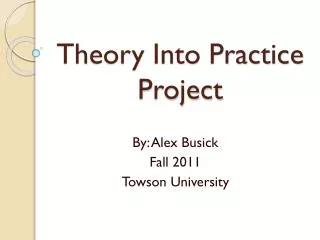 Theory Into Practice Project
