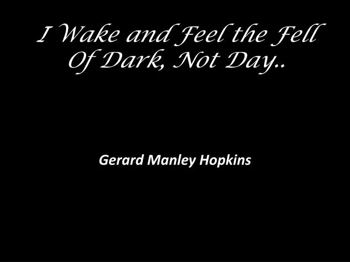 i wake and feel the fell of dark not day