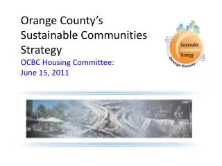 Orange County’s Sustainable Communities Strategy OCBC Housing Committee: June 15, 2011