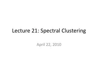 Lecture 21: Spectral Clustering