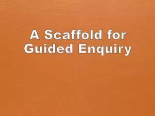 A Scaffold for Guided Enquiry