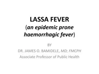LASSA FEVER ( an epidemic prone haemorrhagic fever )