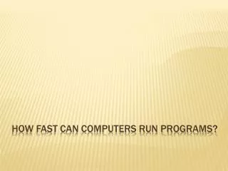 How Fast Can Computers Run Programs?