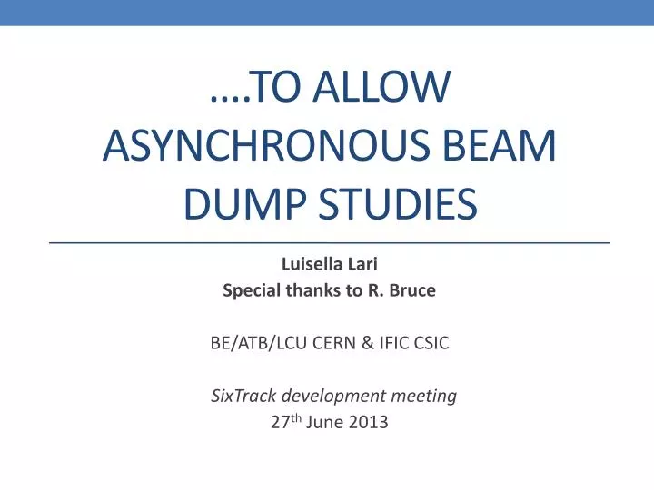 to allow asynchronous beam dump studies