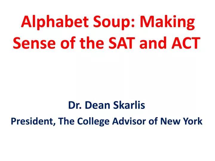 alphabet soup making sense of the sat and act