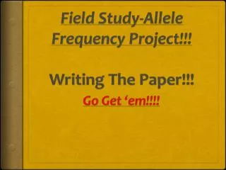 Field Study-Allele Frequency Project!!! Writing The Paper!!!