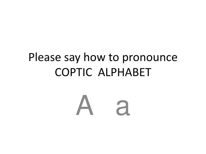 please say how to pronounce coptic alphabet