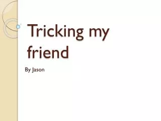 Tricking my friend
