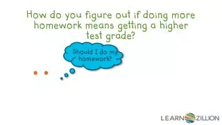 How do you figure out if doing more homework means getting a higher test grade?