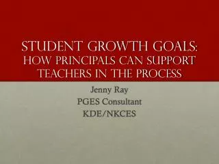 Student Growth Goals: How Principals can Support Teachers in the Process