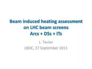 Beam induced heating assessment on LHC beam screens Arcs + DSs + ITs