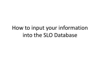 How to input your information into the SLO Database