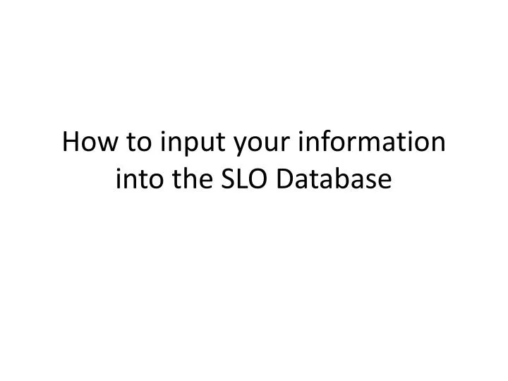 how to input your information into the slo database