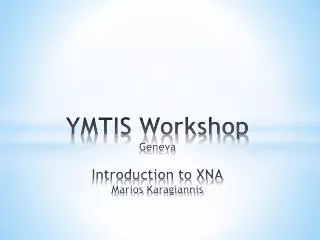 YMTIS Workshop Geneva Introduction to XNA Marios Karagiannis