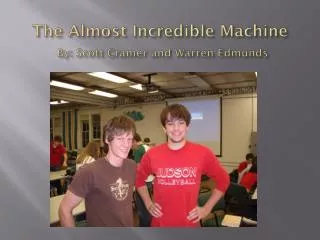 The Almost Incredible Machine By: Scott Cramer and Warren Edmunds