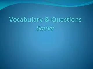 Vocabulary &amp; Questions Savvy
