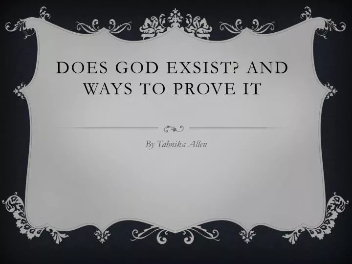does god exsist and ways to prove it