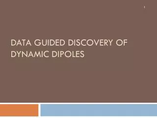 Data Guided Discovery of Dynamic Dipoles
