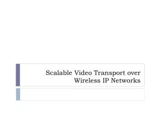 Scalable Video Transport over Wireless IP Networks