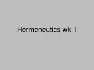 Hermeneutics wk 1
