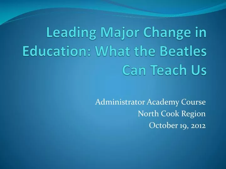 leading major change in education what the beatles can teach us