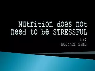 Nutrition does not need to be STRESSFUL