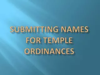 Submitting Names for Temple Ordinances
