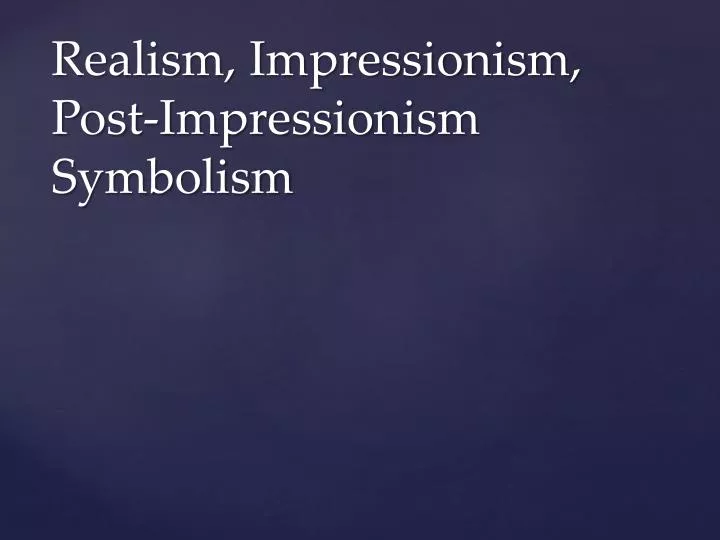 realism impressionism post impressionism symbolism