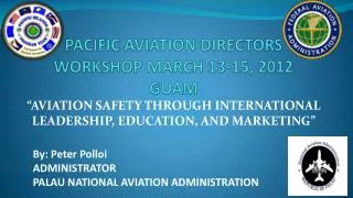 PACIFIC AVIATION DIRECTORS WORKSHOP MARCH 13-15, 2012 GUAM